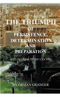 The Triumph of Persistence, Determination and Preparation: If I Could Do It, You Can Too(English)