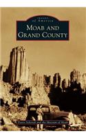 Moab and Grand County: (Images of America (Arcadia Publishing))