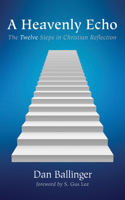 Heavenly Echo: The Twelve Steps in Christian Reflection