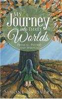 My Journey into Three Worlds: Physical, Psychic and Spiritual