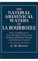 The Natural Arsenical Waters of La Bourboule: Notes with Reference to Their Therapeutic Value in the Treatment of Diathetic Maladies and Cachexias in