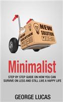 Minimalist: step by step guid How you can survive on less and still live a happy life