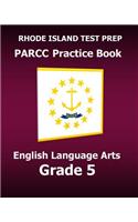 RHODE ISLAND TEST PREP PARCC Practice Book English Language Arts Grade 5: Preparation for the PARCC English Language Arts/Literacy Tests