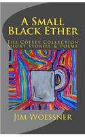 A Small Black Ether: The Coffee Collection, Short Stories & Poems