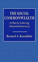 The Social Commonwealth: (A Plan for Achieving Industrial Democracy)