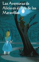 Las Aventuras de Alicia En El Pais de Las Maravillas: The Adventures of Alice in Wonderland (Spanish Edition)