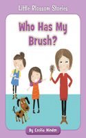 Who Has My Brush?: (Little Blossom Stories)