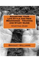 Adjusting Your Life Style and New Beginnings Training and Study Guide: Starting Over