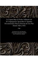 La Espana Bajo El Poder Arbitrario de la Congregacion Apostolica O Apuntes Documentados Para La Historia de Este Pais Desde 1820 a 1832: (Spanish)