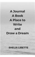 A Journal, A Book, A Place to Write and Draw a Dream: Black and White Version