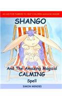 Shango and the Amazing Magical Calming Spell: An Aid to Help Parents with Their Children's Anger and Unhappiness Issues.