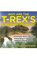 Why Are The T-Rex's Forearms So Small? Everything about Dinosaurs - Animal Book 6 Year Old Children's Animal Books