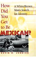 How Did You Get to Be Mexican