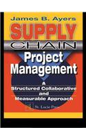 Supply Chain Project Management: A Structured Collaborative and Measurable Approach