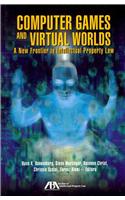 Computer Games and Virtual Worlds: A New Frontier in Intellectual Property Law