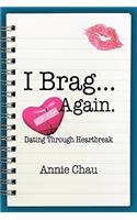 I Brag ... Again. Dating Through Heartbreak