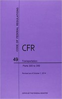Code of Federal Regulations Title 49, Transportation, Parts 300-399, 2014