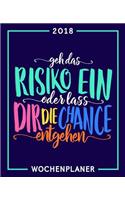 Geh das Risiko ein oder lass dir die Chance entgehen: Wochenplaner 2018: 19 x 23 cm 160g/m² Wochenkalender, Planer & Terminplaner