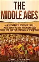 Middle Ages: A Captivating Guide to the History of Europe, Starting from the Fall of the Western Roman Empire Through the Black Death to the Beginning of the Ren