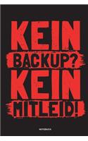 Kein Backup Kein Mitleid - Notizbuch
