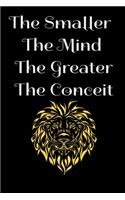 The smaller the mind the greater the conceit Notebook: Lined Notebook Journal to Write On: The perfect notebook to save all your thoughts and ideas!