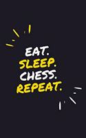 Eat. Sleep. Chess. Repeat.: 6" x 9" 110 Page Lined Journal / Blank Lined Journal For kids, ramen, student, school, women, girls, boys, men, waifu, birthday: Lined Notebook / Jo