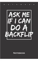 Ask me if I can do a backflip Notebook