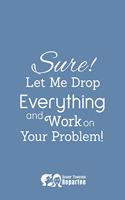 Sure, Let Me Drop Everything - A Fun Filled Notebook, Journal and Diary - Humorous Fun Gifts