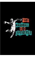 Take handball as a lifestyle: Handball - 6x9 - blank with numbers paper - notebook - notes