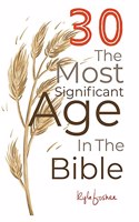 30: The Most Significant Age in the Bible