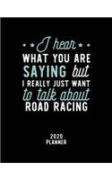 I Hear What You Are Saying I Really Just Want To Talk About Road Racing 2020 Planner