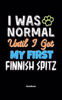 I Was Normal Until I Got My First Finnish Spitz Notebook - Finnish Spitz Dog Lover and Pet Owner