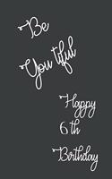 Be You tiful Happy 6th Birthday