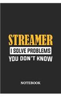 Streamer I Solve Problems You Don't Know Notebook
