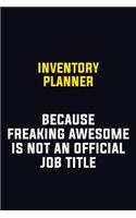 Inventory Planner Because Freaking Awesome Is Not An Official Job Title: Motivational Career Pride Quote 6x9 Blank Lined Job Inspirational Notebook Journal