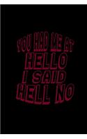You had me at hello I said hell no