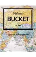 Adam's Bucket List: A Creative, Personalized Bucket List Gift For Adam To Journal Adventures. 8.5 X 11 Inches - 120 Pages (54 'What I Want To Do' Pages and 66 'Places I