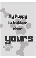 My Puppy Is Better Than Yours: Blank Lined Dog/ Puppy Paw Bone Print Composition Notebook Journals Diary