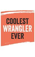 Coolest wrangler Ever Notebook, wranglers Gifts wrangler Appreciation Gift, Best wrangler Notebook A beautiful: Lined Notebook / Journal Gift,, 120 Pages, 6 x 9 inches, Personal Diary, Great for wranglers, Gift for wrangler, Personalized Journal,