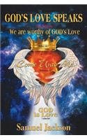 God's Love Speaks: We Are Worthy of God's Love