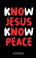 Know Jesus Know Peace - Notebook: Jesus Christ Diary - Christian Notepad