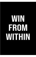 Win From Within: A softcover blank lined journal to jot down ideas, memories, goals, and anything else that comes to mind.