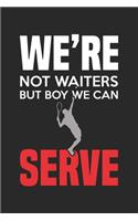 We're not waiters, but boy, we can serve