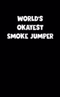 World's Okayest Smoke Jumper Notebook - Smoke Jumper Diary - Smoke Jumper Journal - Funny Gift for Smoke Jumper: Medium College-Ruled Journey Diary, 110 page, Lined, 6x9 (15.2 x 22.9 cm)