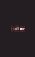 i built me