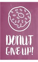 Pastel Chalkboard Journal - Donut Give Up! (Grape): 100 page 6" x 9" Ruled Notebook: Inspirational Journal, Blank Notebook, Blank Journal, Lined Notebook, Blank Diary