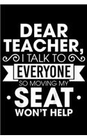 Dear Teacher I Talk To Everyone So Moving My Seat Won't Help