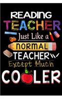 Reading Teacher just Like a Nomal teacher Except Much Cooler: Reading Teacher Like Nomal Except Much Cooler Journal/Notebook Blank Lined Ruled 6x9 100 Pages