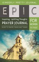 Epic Prayer Journal for Women: prayer journal and devotional for women - Church Cover Inspiring, Uplifting Thoughts for Women 100 pages Large Print - Epic Series Perfect Gifts