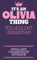 It's An Olivia Thing You Wouldn't Understand Small (6x9) College Ruled Notebook: A cute notebook or notepad to write in for any book lovers, doodle writers and budding authors!